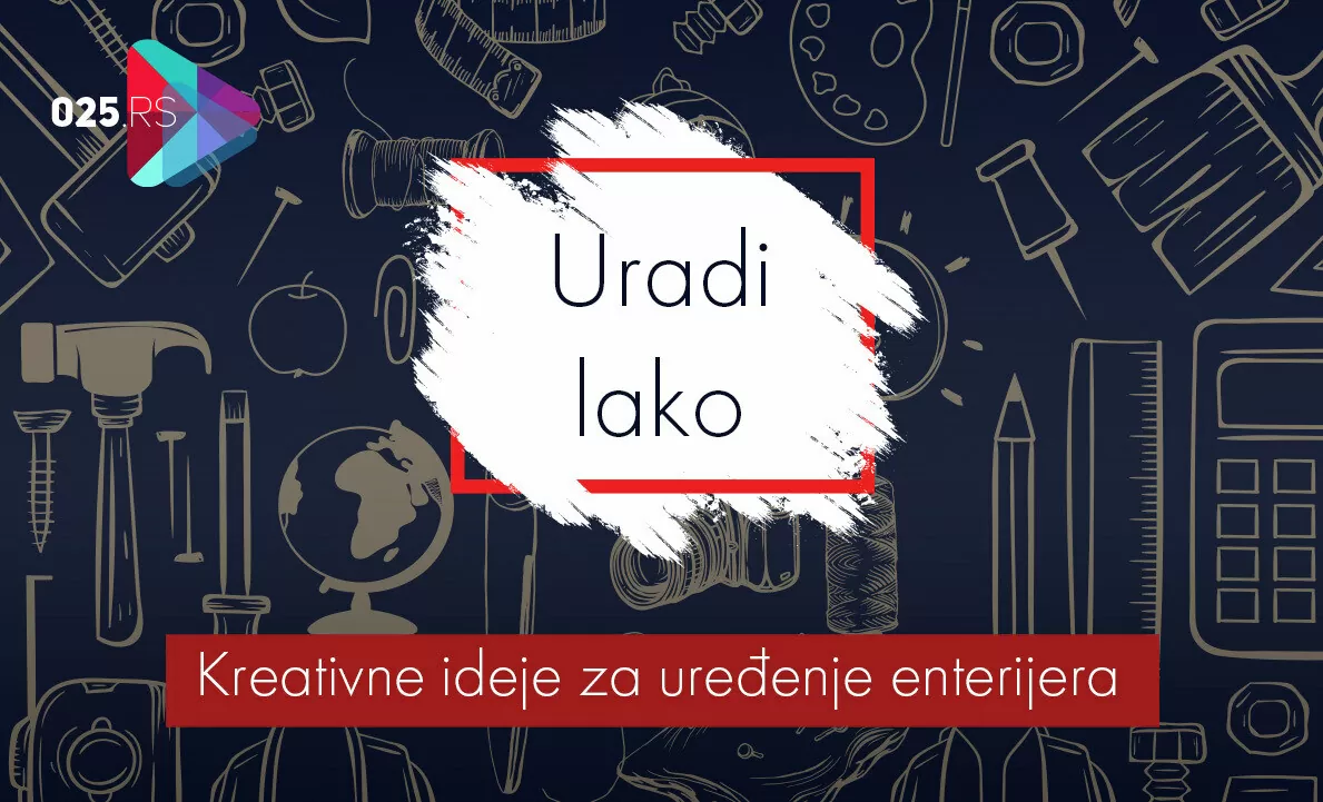 Uradi lako -Kreativne ideje za uređenje enterijera